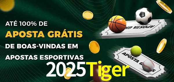 2025Tiger Ate 100% de Aposta Gratis